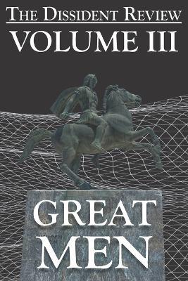 The Dissident Review Vol. III: Great Men - The Dissident Review - cover