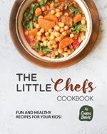 The Little Chef's Cookbook: Fun and Healthy Recipes for Your Kids!