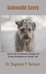 Schnoodle Savvy: Expert Tips for Raising, Training, and Loving Your Schnauzer Poodle Mix