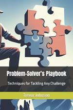 Problem-Solver's Playbook: Techniques for Tackling Any Challenge