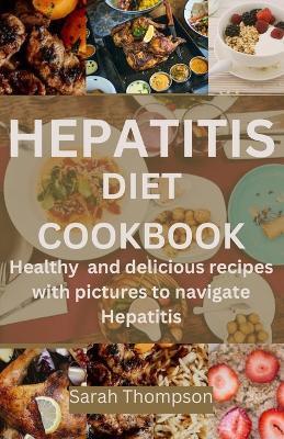 Hepatitis Diet Cookbook: Healthy and delicious recipes with pictures to navigate hepatitis - Sarah Thompson - cover