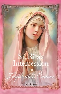 St. Rita's Intercession for Impossible Causes - Saul Cross - cover