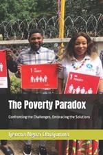The Poverty Paradox: Confronting the Challenges, Embracing the Solutions