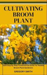 Cultivating Broom Plant: Valid Step By Step Fundamental Guide For Newbie Broom Plant Gardeners