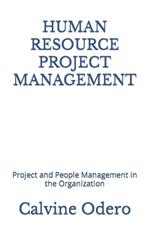 Human Resource Project Management: Project and People Management in the Organization