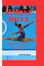 Simone Biles: Shattering Limits, Soaring High - A Gymnastics Superstar