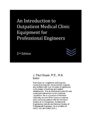 An Introduction to Outpatient Medical Clinic Equipment for Professional Engineers - J Paul Guyer - cover