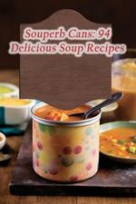 Souperb Cans: 94 Delicious Soup Recipes