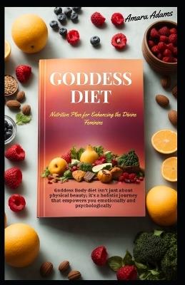 Goddess Diet: Nutrition Plan for Enhancing the Divine Feminine - Amara Adams - cover
