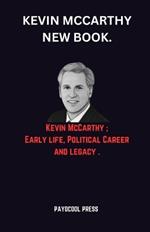Kevin McCarthy New Book.: Kevin McCarthy; Early life, Political Career and legacy .