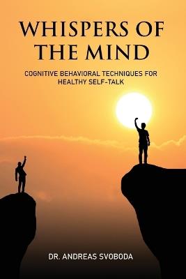 Whispers of the Mind: Cognitive Behavioral Techniques for Healthy Self-Talk - Andreas Svoboda - cover