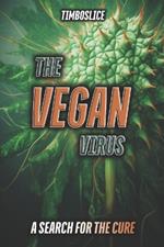 The Vegan Virus: A Search for the Cure