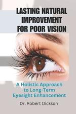 Lasting Natural Improvement for Poor Vision: A Holistic Approach to Long-Term Eyesight Enhancement
