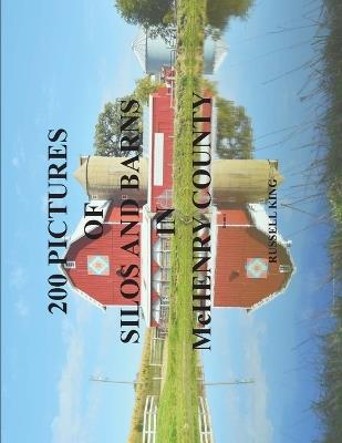 200 Pictures of Silos and Barns in McHenry County - Russell King - cover