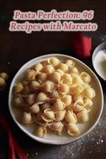 Pasta Perfection: 96 Recipes with Marcato