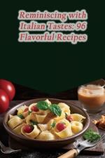 Reminiscing with Italian Tastes: 96 Flavorful Recipes