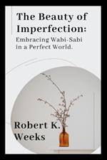 The Beauty of Imperfection: Embracing Wabi-Sabi in a Perfect World