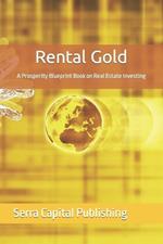 Rental Gold: A Prosperity Blueprint Book on Real Estate Investing