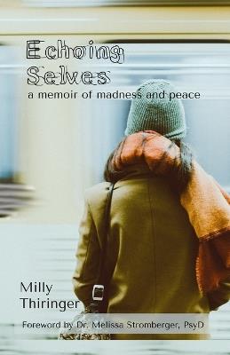 Echoing Selves: a memoir of madness and peace - Milly Thiringer - cover