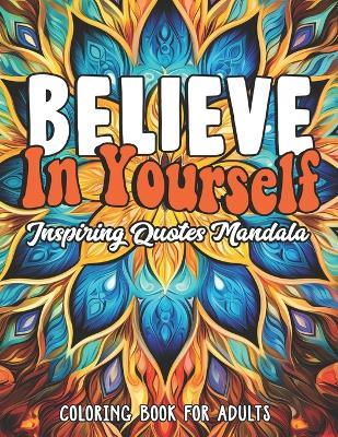 Inspirational Quotes: Believe in Yourself Coloring Book: Large Print 8.5 x 11 Empower & Relax - Arikacolor - cover