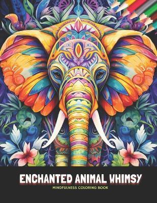 Enchanted Animal Whimsy: Mindfulness Coloring Book, 50 Pages, 8.5 x 11 inches - Sophia A Lynch - cover