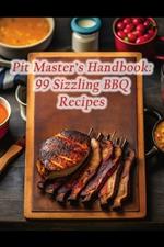 Pit Master's Handbook: 99 Sizzling BBQ Recipes