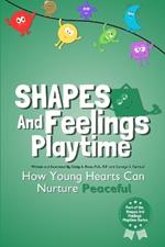 Shapes And Feelings Playtime: How Young Hearts Can Nurture Peaceful
