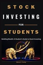 Stock Investing for Students: Building Wealth: A Student's Guide to Stock Investing