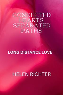 Connected Hearts, Separated Paths: Long Distance Love - Helen Richter - cover