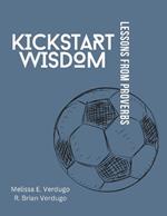 Kickstart Wisdom: Lessons from Proverbs