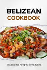 Belizean Cookbook: Traditional Recipes from Belize