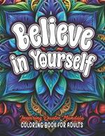 Color & Believe: Uplifting Quotes Coloring Book: 8.5 x 11 Boost Mood, Confidence & Positivity