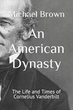 An American Dynasty: The Life and Times of Cornelius Vanderbilt