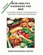 Afib healthy cookbook for men: A Culinary Journey to Wellness with Delicious Cardiovascular Recipes
