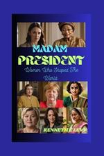 Madam President: Women Who Shaped The World