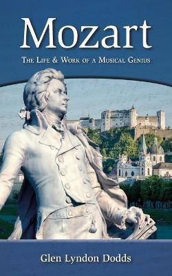 Mozart - the Life & Work of a Musical Genius - Glen Lyndon Dodds - cover