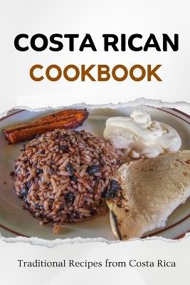 Costa Rican Cookbook: Traditional Recipes from Costa Rica - Liam Luxe - cover