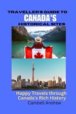 Traveller's Guide to Canada's Historical Sites: Happy Travels through Canada's Rich History