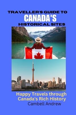 Traveller's Guide to Canada's Historical Sites: Happy Travels through Canada's Rich History - Cambell Andrew - cover