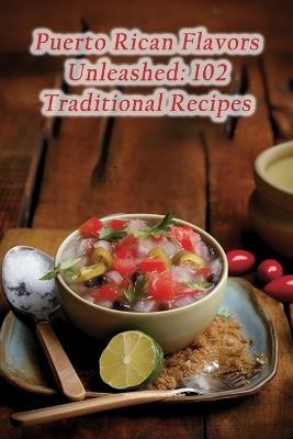 Puerto Rican Flavors Unleashed: 102 Traditional Recipes - The Zesty Zone - cover