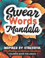 Fucking Awesome: Mandala Coloring Book: Inspirational Swear Words for Women, Teens & Adults