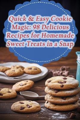 Quick & Easy Cookie Magic: 98 Delicious Recipes for Homemade Sweet Treats in a Snap - The Gourmet Gallery - cover