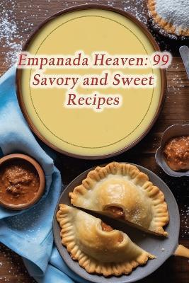 Empanada Heaven: 99 Savory and Sweet Recipes - de Divine Eats - cover