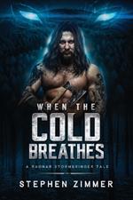 When the Cold Breathes: A Ragnar Stormbringer Tale