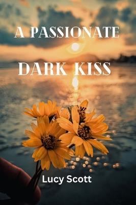 A Passionate Dark Kiss - Lucy Scott - cover