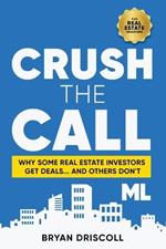 Crush The Call: Why Some Real Estate Investors Get Deals... And Others Don't