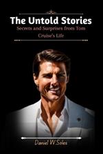 The Untold Stories: Secrets and Surprises from Tom Cruise's Life
