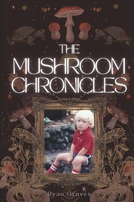 The Mushroom Chronicles - Ryan Graves - cover