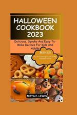 Halloween Cookbook 2023: Delicious, Spooky And Easy-To-Make Recipes For Kids And Adults