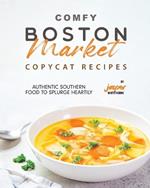 Comfy Boston Market Copycat Recipes: Authentic Southern Food to Splurge Heartily